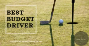 Best Budget Driver: Top Affordable Options for Golfers
