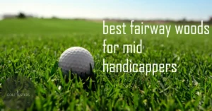 Best Fairway Woods For Mid Handicappers Golfers