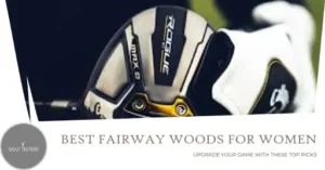 Best Fairway Woods for Women: Elevate Your Game